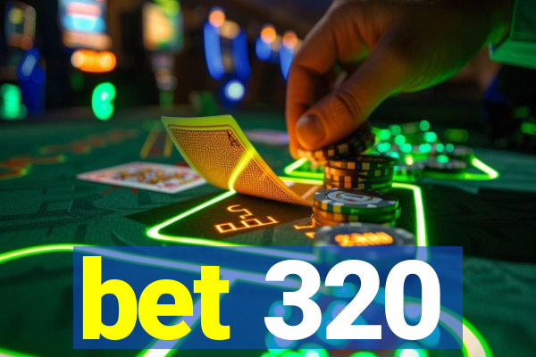 bet 320